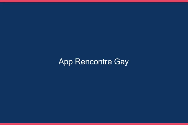 App rencontre gay 2026