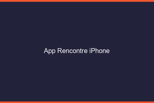 App rencontre iPhone 2026