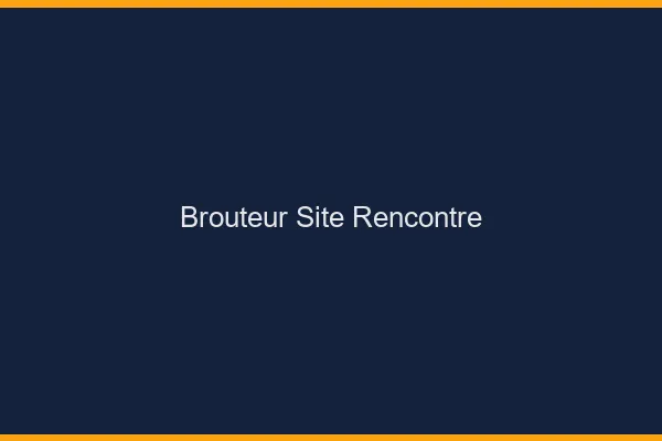 Brouteur site rencontre