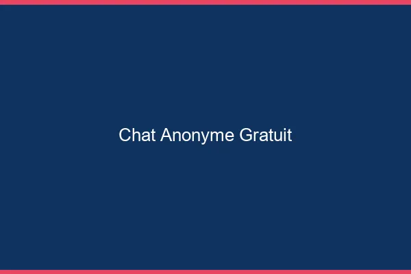 Chat anonyme gratuit