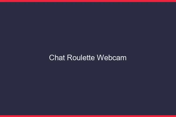 Chat roulette webcam