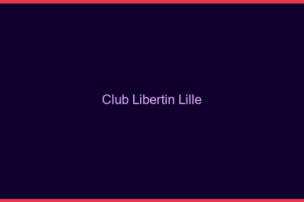 Club libertin Lille