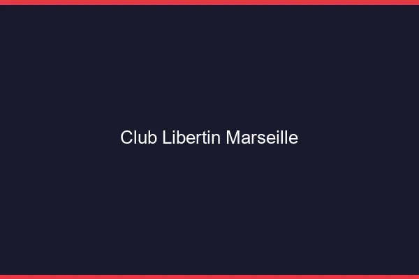 Club libertin Marseille