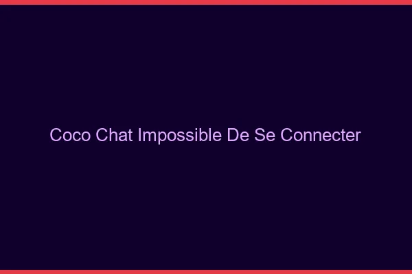 Coco chat impossible de se connecter