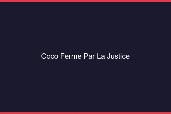 Coco fermé par la justice