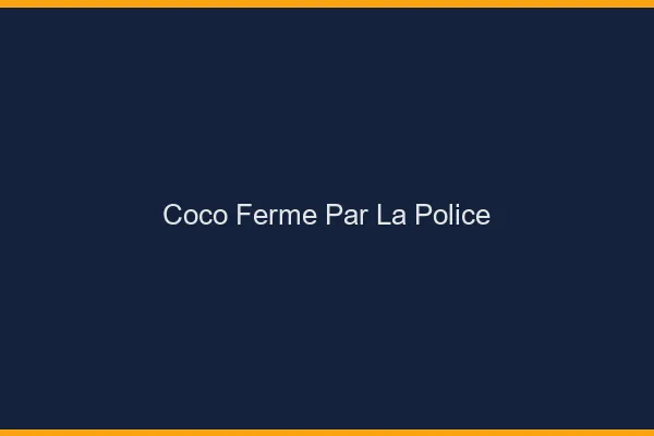 Coco fermé par la police