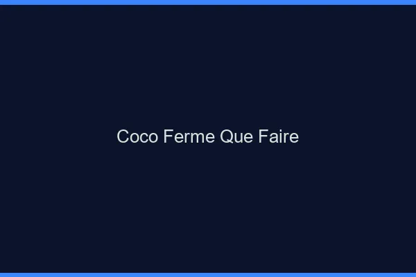 Coco fermé : que faire ?