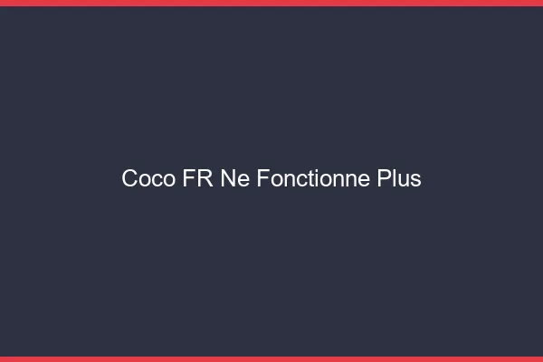 Coco.fr ne fonctionne plus