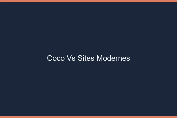 Coco vs sites modernes