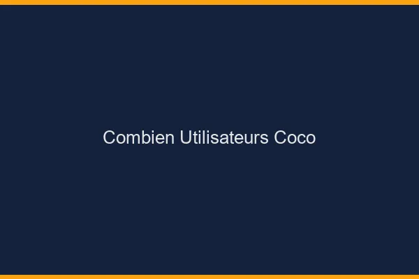 Combien d'utilisateurs sur Coco