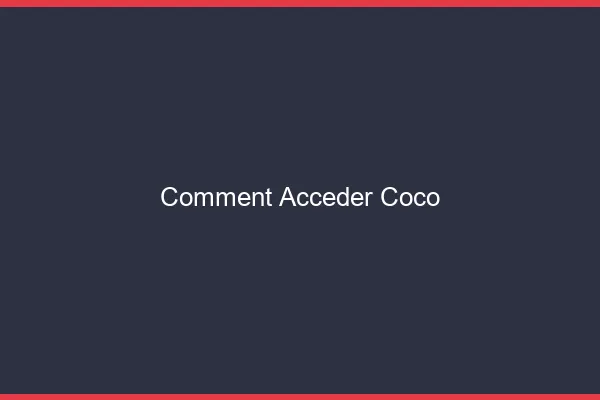 Comment accéder à Coco ?