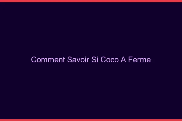 Comment savoir si Coco a fermé ?
