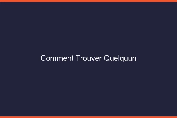Comment trouver quelqu'un