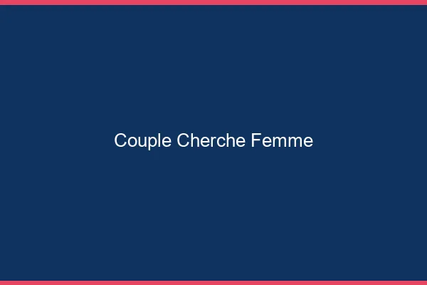 Couple cherche femme en ligne