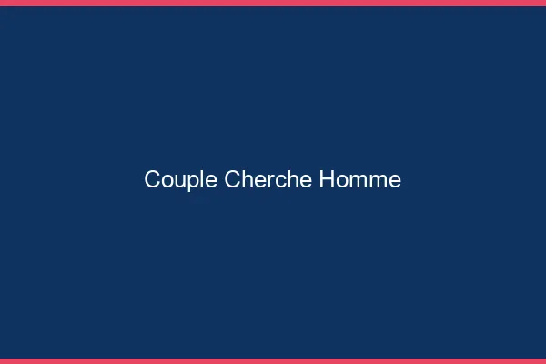 Couple cherche homme en ligne