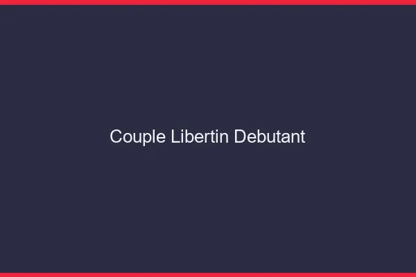 Couple libertin débutant