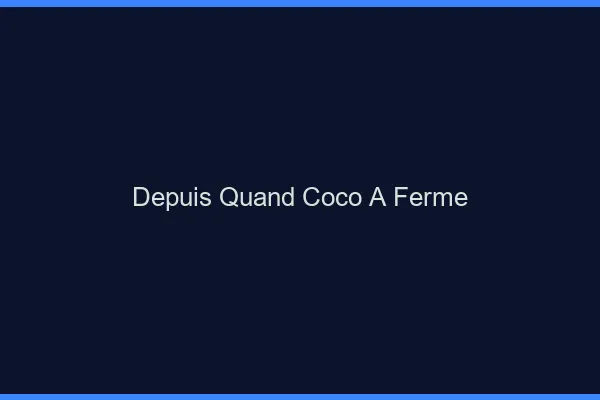 Depuis quand Coco a fermé ?