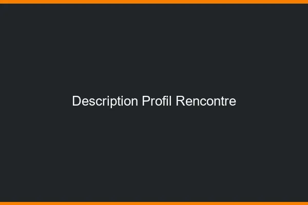 Description profil rencontre
