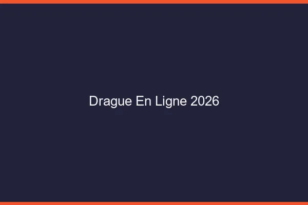 Drague en ligne 2026
