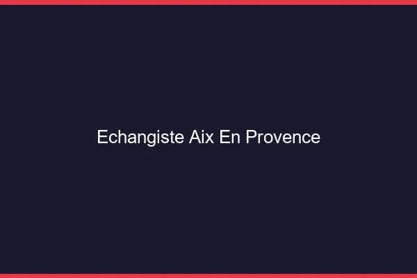 Échangiste Aix-en-Provence