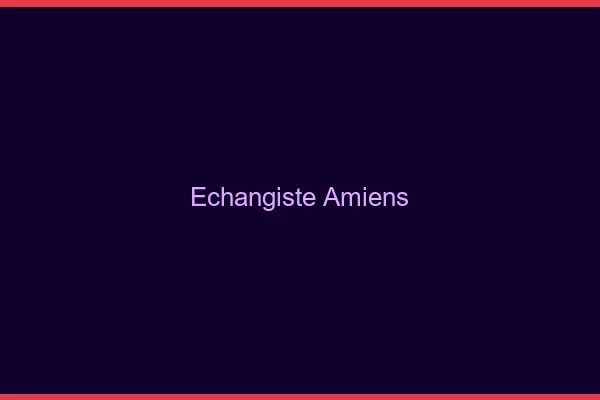 Échangiste Amiens