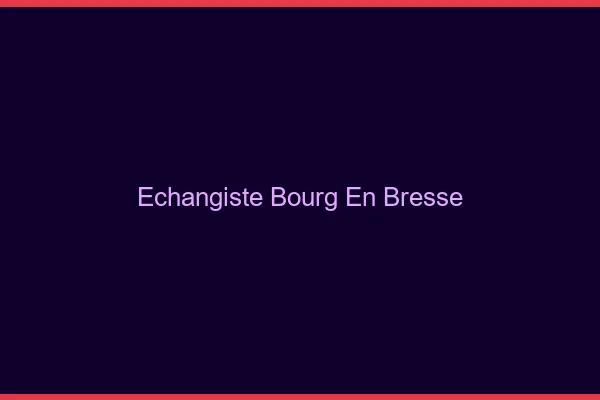 Échangiste Bourg-en-Bresse