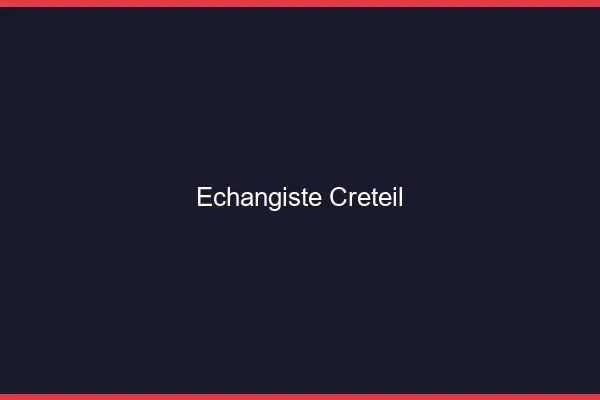 Échangiste Créteil