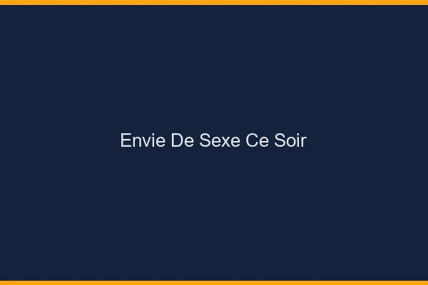 Envie de sexe ce soir