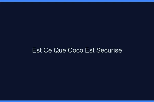 Est-ce que Coco est sécurisé ?