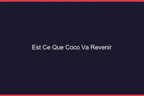 Est-ce que Coco va revenir ?