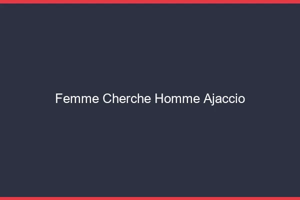 Femme cherche homme Ajaccio
