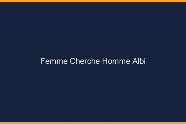 Femme cherche homme Albi
