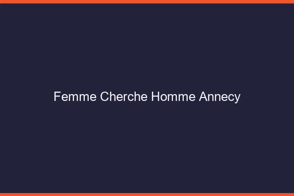 Femme cherche homme Annecy