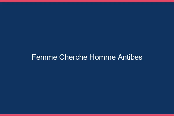 Femme cherche homme Antibes