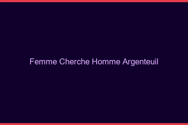 Femme cherche homme Argenteuil