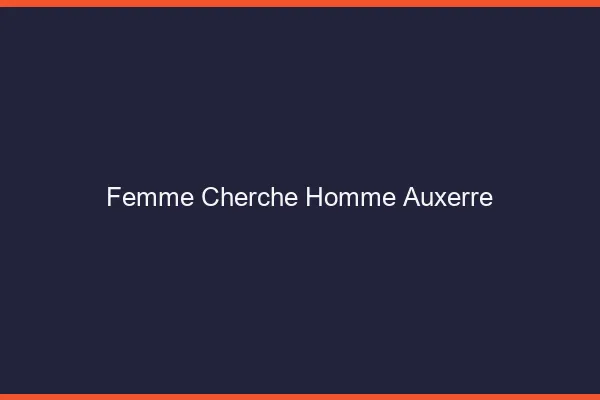 Femme cherche homme Auxerre