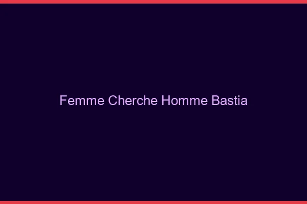 Femme cherche homme Bastia