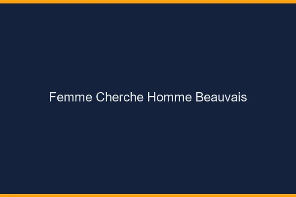 Femme cherche homme Beauvais