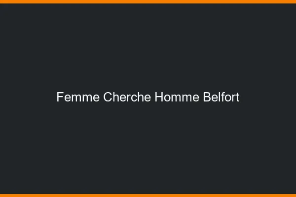 Femme cherche homme Belfort