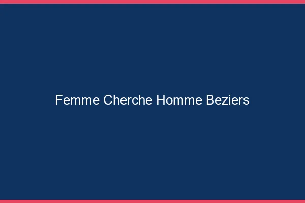 Femme cherche homme Béziers