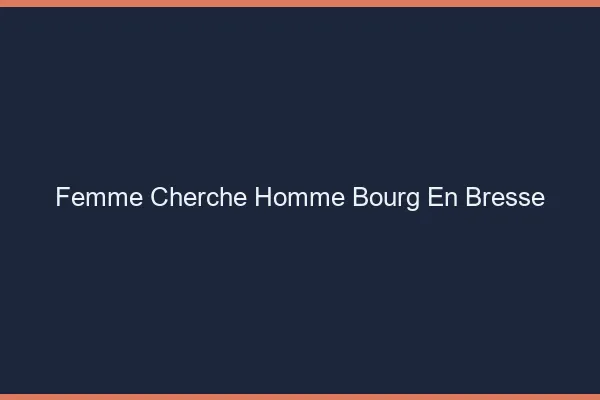 Femme cherche homme Bourg-en-Bresse