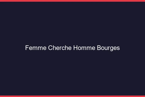 Femme cherche homme Bourges