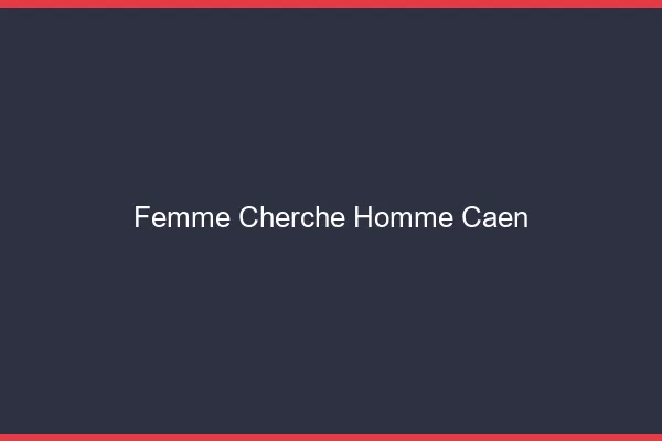 Femme cherche homme Caen