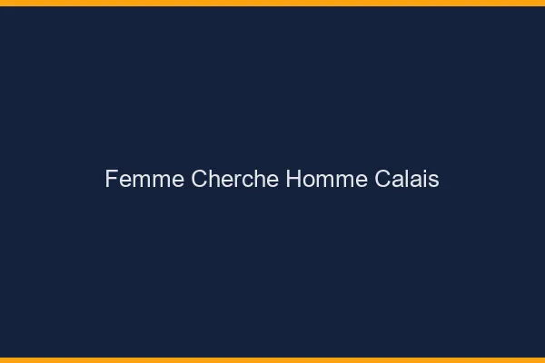 Femme cherche homme Calais