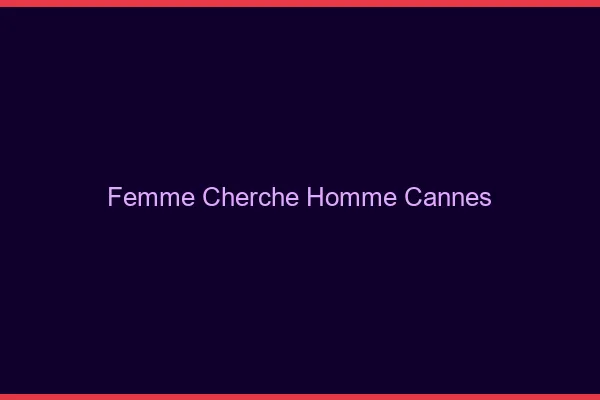 Femme cherche homme Cannes