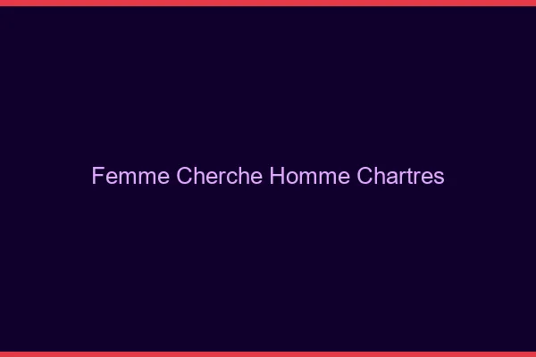 Femme cherche homme Chartres