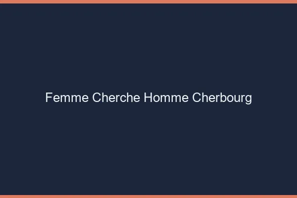Femme cherche homme Cherbourg