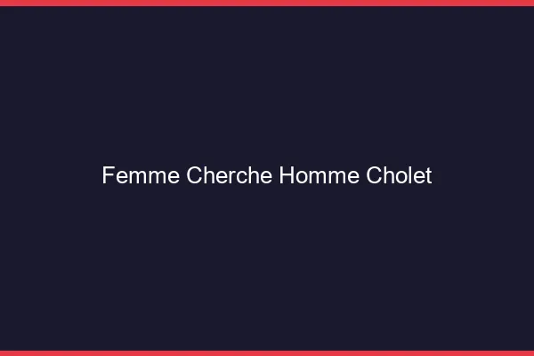 Femme cherche homme Cholet