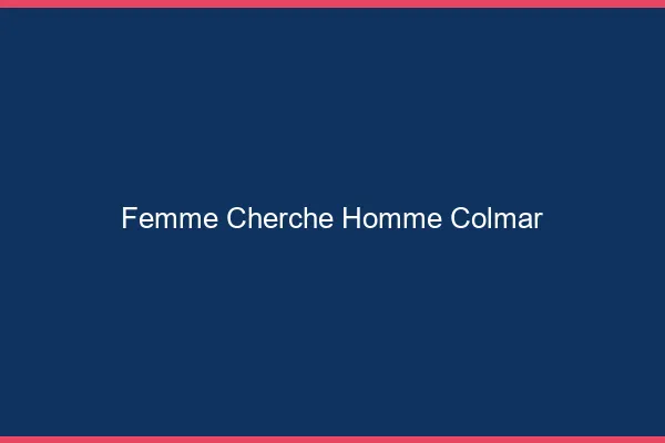 Femme cherche homme Colmar