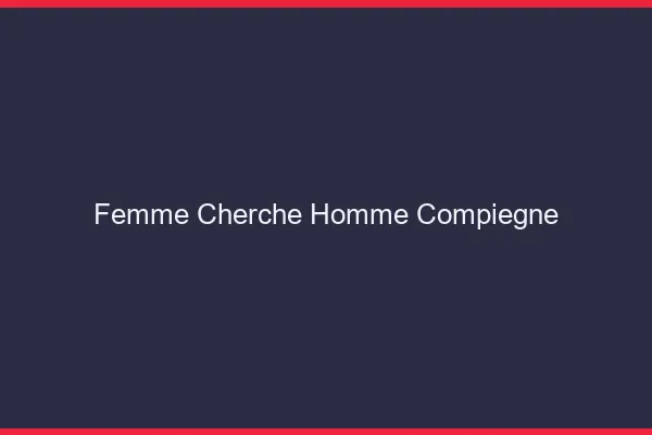 Femme cherche homme Compiègne